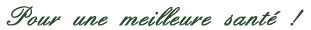 Pour une meilleure sant&eacute;